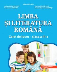 Limba si literatura romana - Clasa 3 - Caiet de lucru - Adriana Briceag
