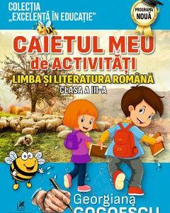 Limba si literatura romana - Clasa 3 - Caietul meu de activitati - Georgiana Gogoescu