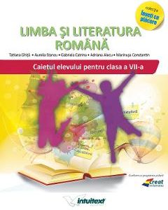 Limba si literatura romana - Clasa 7 - Caiet - Tatiana Ghita