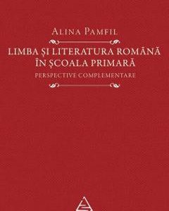 Limba si literatura romana in scoala primara - Alina Pamfil