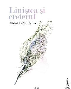Linistea si creierul - Michel Le Van Quyen