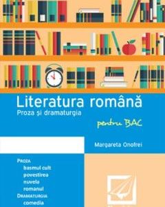 Literatura Romana Proza si dramaturgie pentru BAC - Margareta Onofrei