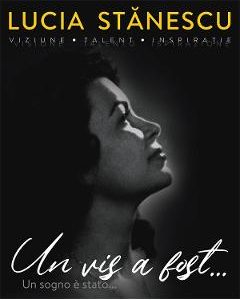 Lucia Stanescu. Viziune. Talent. Inspiratie. Un vis a fost.... Un sogno e stato...