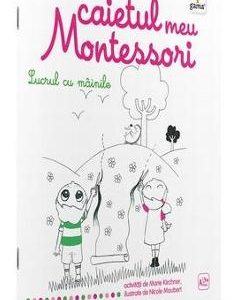 Lucrul cu mainile: Caietul meu Montessori - Marie Kirchner 3 ani+