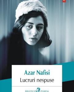 Lucruri nespuse - Azar Nafisi, Beletristica – ofertă, preț și specificații