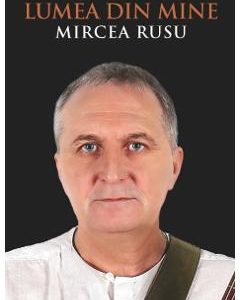 Lumea din mine - Mircea Rusu