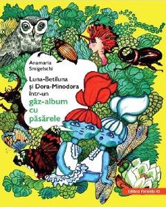 Luna-Betiluna si Dora-Minodora intr-un gaz-album cu pasarele - Anamaria Smigelschi
