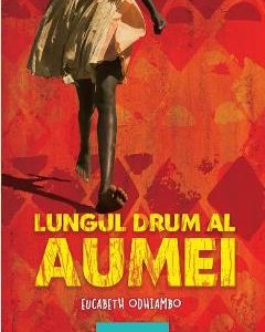Lungul drum al Aumei - Eucabeth Odhiambo, Beletristica – ofertă, preț și specificații