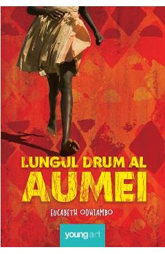 Lungul drum al Aumei - Eucabeth Odhiambo, Beletristica – ofertă, preț și specificații