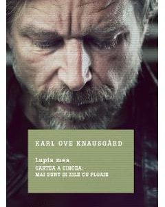 Lupta mea. Cartea a cincea: Mai sunt si zile cu ploaie - Karl Ove Knausgard