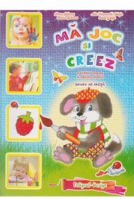 Ma joc si creez - Grupa de cresa 1-3 ani, Carti Pentru Copii