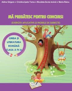 Ma pregatesc pentru Concurs! - Limba romana - Clasa 4 - Adina Grigore