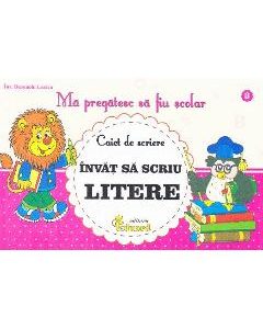 Ma pregatesc sa fiu scolar - Caiet de scriere 3 - Invat sa scriu litere - Buzenschi Lucica