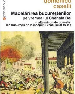 Macelarirea bucurestenilor pe vremea lui Chehaia Bei - Domenico Caselli