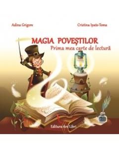 Magia Povestilor. Prima Mea Carte De Lectura - Adina Grigore