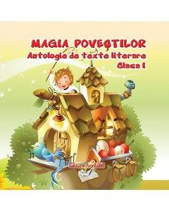 Magia povestilor. Antologie de texte literare - Clasa 1