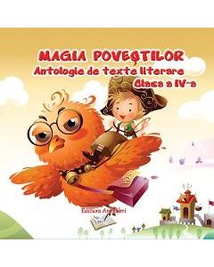 Magia povestilor. Antologie de texte literare - Clasa 4 - Adina Grigore