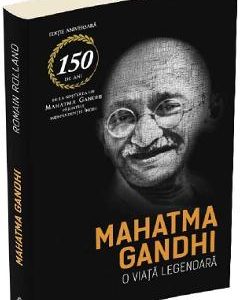 Mahatma Gandhi. O viata legendara - Romain Rolland