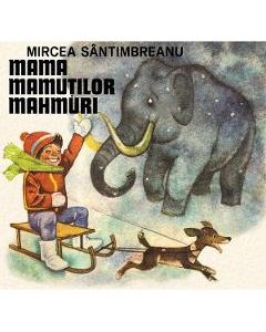 Mama mamutilor mahmuri - Mircea Santimbreanu
