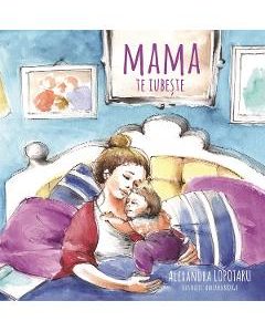 Mama te iubeste - Alexandra Lopotaru
