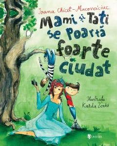 Mami si tati se poarta foarte ciudat - Ioana Chicet-Macoveiciuc