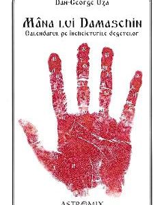 Mana lui Damaschin. Calendarul pe incheieturile degetelor - Dan-George Uza