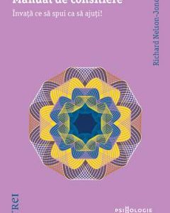 Manual de consiliere. Invata ce sa spui ca sa ajuti! - Richard Nelson-Jones