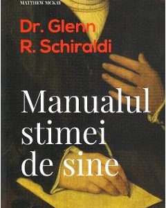Manualul stimei de sine - Glenn R. Schiraldi