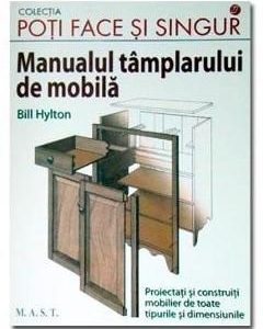 Manualul tamplarului de mobila - Bill Hylton