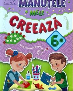 Manutele mele creeaza 6+ - Ala Blaja