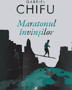 Maratonul invinsilor - Gabriel Chifu, Beletristica – ofertă, preț și specificații