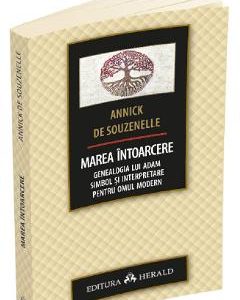 Marea intoarcere. Genealogia lui Adam - Annick de Souzenelle