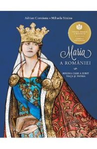 Maria a Romaniei - Adrian Cioroianu, Mihaela Simina, Carti Pentru Copii