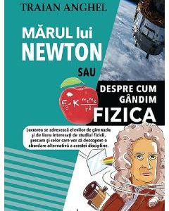 Marul lui Newton sau despre cum gandim fizica - Traian Anghel