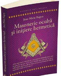 Masonerie oculta si initiere hermetica - Jean-Marie Ragon
