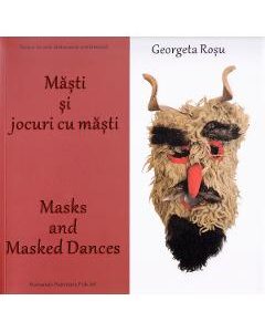 Masti si jocuri cu masti. Masks and masked dances - Georgeta Rosu