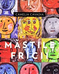 Mastile fricii - Camelia Cavadia