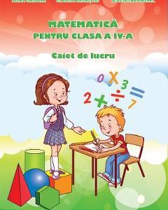 Matematica - Clasa 4 - Caiet de lucru - Adina Grigore