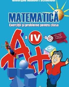 Matematica - Clasa 4 - Exerciti si probleme - Gheorghe Adalbert Schneider
