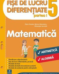 Matematica - Clasa 5. Partea I - Fise de lucru diferentiate - Florin Antohe