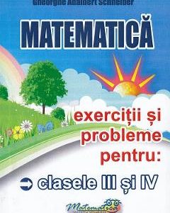 Matematica - Clasele 3-4 - Exercitii si probleme - Gheorghe Adalbert Schneider