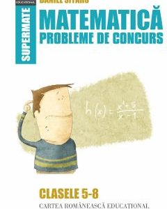 Matematica - Clasele 5-8 - Probleme de concurs - Daniel Sitaru