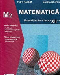 Matematica M2 - Clasa 12 - Manual - Petre Nachila