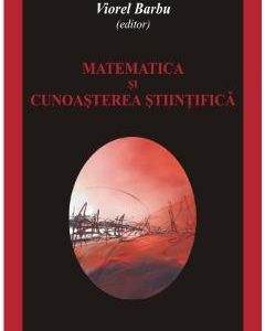 Matematica Si Cunoasterea Stiintifica - Viorel Barbu