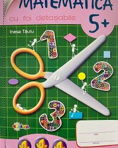 Matematica cu foi detasabile 5 ani+ - Inesa Tautu