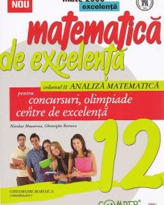 Matematica de excelenta - Clasa 12 - Vol.2: Analiza matematica pentru concursuri