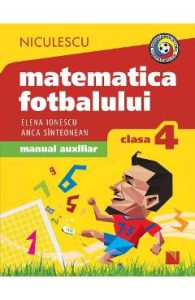 Matematica fotbalului - Clasa 4 - Elena Ionescu, Anca Sinteonean, Manuale Carte Scolara