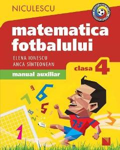Matematica fotbalului - Clasa 4 - Elena Ionescu, Anca Sinteonean, Manuale Carte Scolara – ofertă, preț și specificații