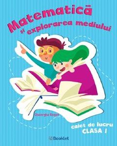 Matematica si explorarea mediului - Clasa 1 - Caiet de lucru - Gheorghe Roset