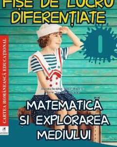 Matematica si explorarea mediului - Clasa 1 - Fise de lucru diferentiate - Daniela Berechet